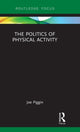 Book cover of: Politics of Physical Activity. By: Joe Piggin