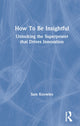 Book cover of: How To Be Insightful. By: Sam Knowles