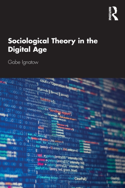 Book cover of: Sociological Theory in the Digital Age. By: Gabe Ignatow