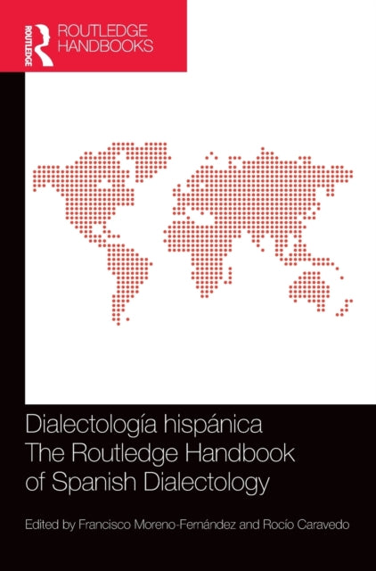 Book cover of: Dialectologia hispanica / The Routledge Handbook of Spanish Dialectology. By: Francisco Moreno-Fernández