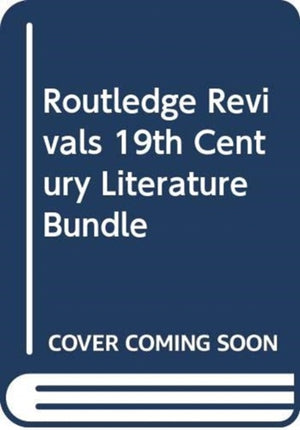 Routledge Revivals 19th Century Literature Bundle