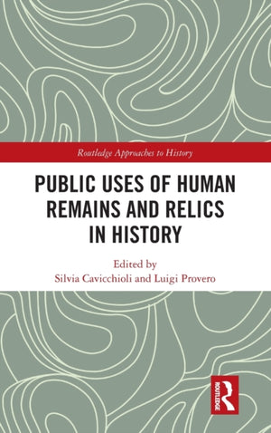Public Uses of Human Remains and Relics in History