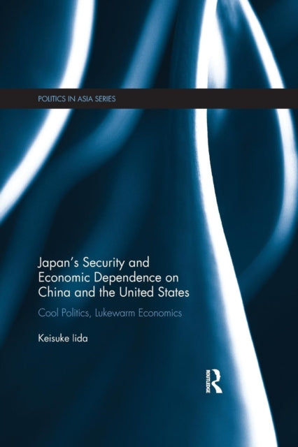 Book cover of: Japan's Security and Economic Dependence on China and the United States