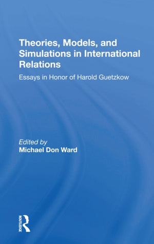 Theories, Models, And Simulations In International Relations