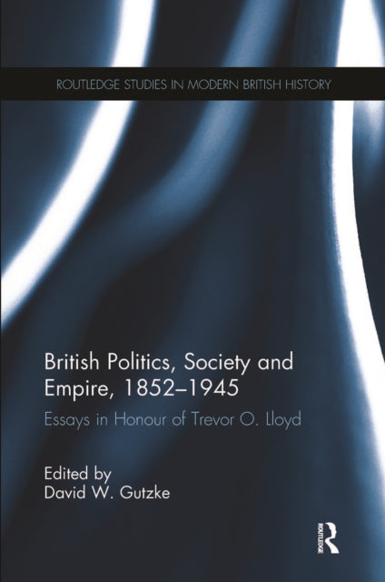 Book cover of: British Politics, Society and Empire, 1852-1945. By: David W. Gutzke