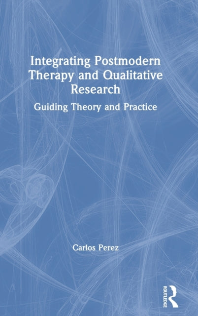 Book cover of: Integrating Postmodern Therapy and Qualitative Research. By: Carlos Perez