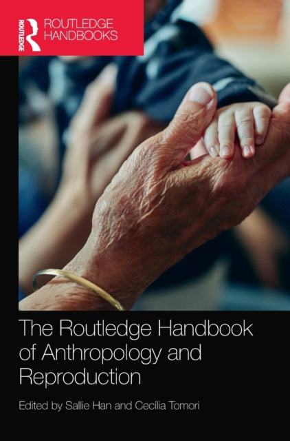 Book cover of: Routledge Handbook of Anthropology and Reproduction. By: Sallie Han