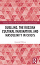 Book cover of: Duelling, the Russian Cultural Imagination, and Masculinity in Crisis. By: Amanda DiGioia