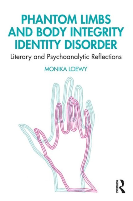 Book cover of: Phantom Limbs and Body Integrity Identity Disorder. By: Monika Loewy