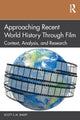 Book cover of: Approaching Recent World History Through Film. By: Scott Bailey