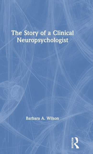 Book cover of: Story of a Clinical Neuropsychologist. By: Barbara A. Wilson
