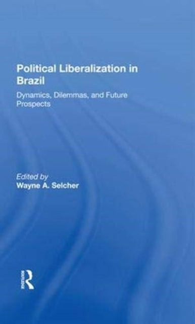 Book cover of: Political Liberalization In Brazil. By: Wayne A. Selcher