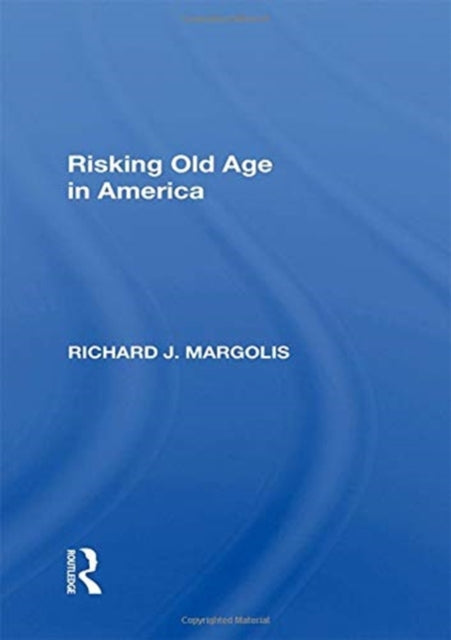 Book cover of: Risking Old Age In America. By: Richard J. Margolis