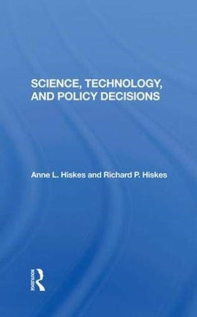 Book cover of: Science, Technology, And Policy Decisions. By: Anne L. Hiskes