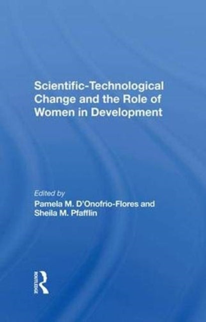 Book cover of: Scientifictechnological Change And The Role Of Women In Development. By: Pamela D'onofrio-flores