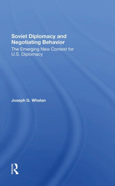 Book cover of: Soviet Diplomacy And Negotiating Behavior. By: Joseph G. Whelan