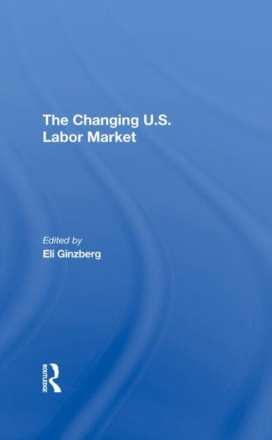 Book cover of: Changing U.s. Labor Market. By: Eli Ginzberg