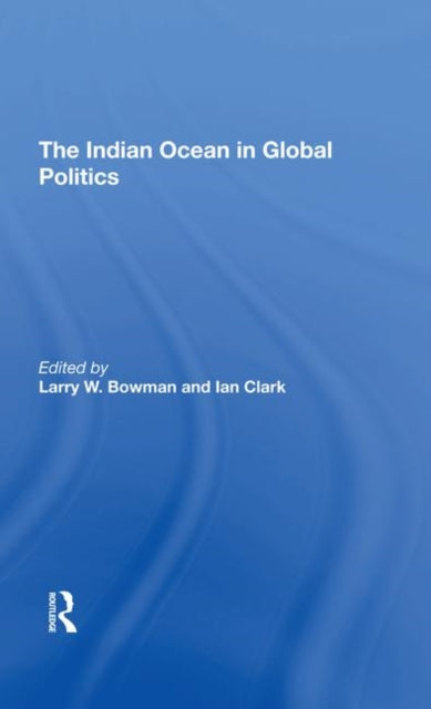 Book cover of: Indian Ocean In Global Politics. By: Larry W. Bowman