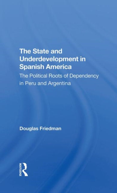 Book cover of: State And Underdevelopment In Spanish America. By: Douglas Friedman