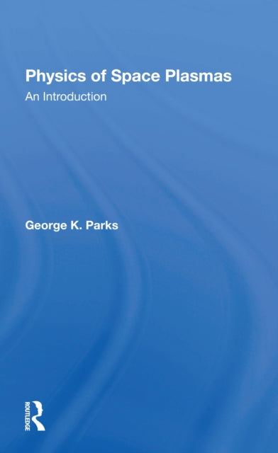 Book cover of: Physics Of Space Plasmas. By: George K Parks