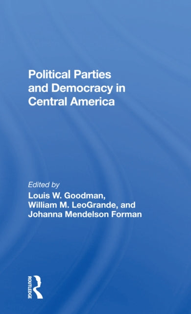 Book cover of: Political Parties And Democracy In Central America. By: Louis Wolf Goodman