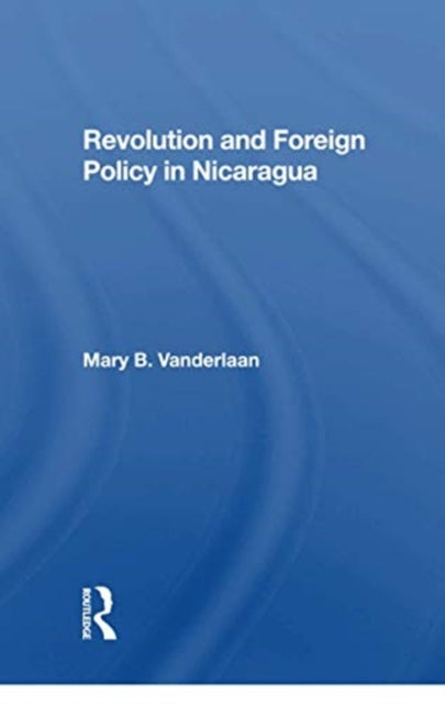 Book cover of: Revolution And Foreign Policy In Nicaragua. By: Mary B. Vanderlaan