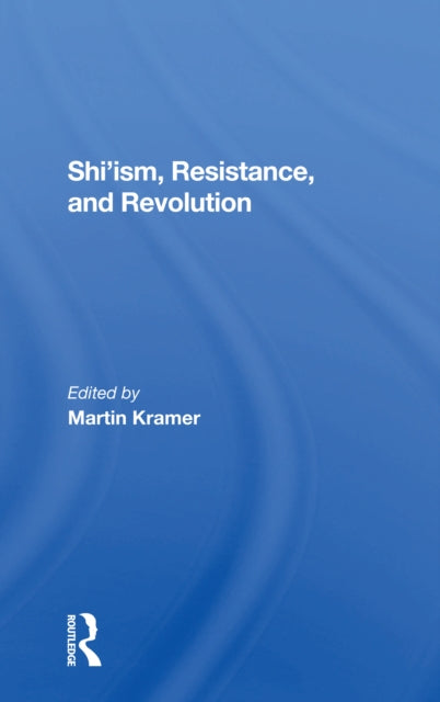 Book cover of: Shi'ism, Resistance, And Revolution. By: Martin S. Kramer