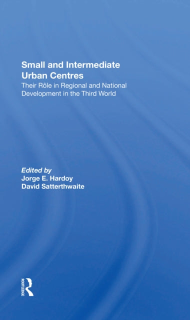 Book cover of: Small And Intermediate Urban Centres. By: Jorge Enrique Hardoy