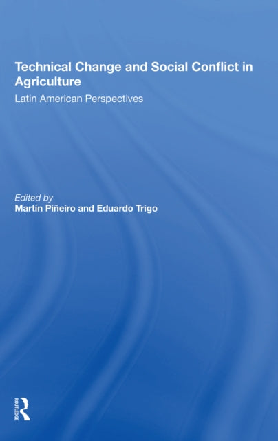 Book cover of: Technical Change And Social Conflict In Agriculture. By: Martín Piñeiro
