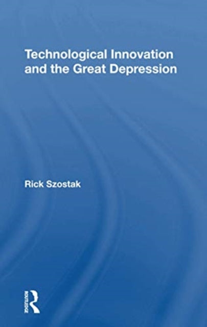 Book cover of: Technological Innovation And The Great Depression. By: Rick Szostak