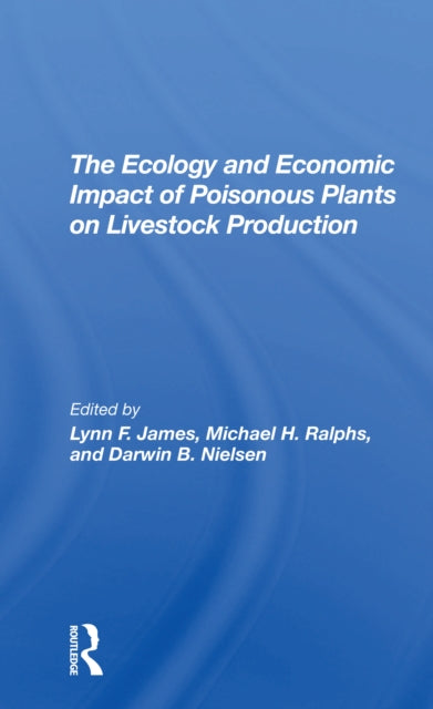 Book cover of: Ecology And Economic Impact Of Poisonous Plants On Livestock Production. By: Lynn F. James
