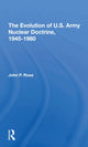 Book cover of: Evolution Of U.s. Army Nuclear Doctrine, 19451980. By: Rose, John P.