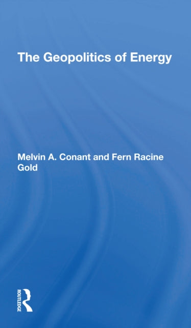Book cover of: Geopolitics Of Energy. By: Melvin A Conant