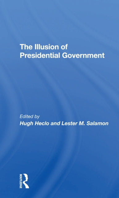 Book cover of: Illusion Of Presidential Government. By: Hugh Heclo
