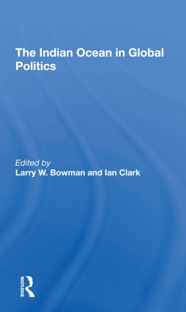 Book cover of: Indian Ocean In Global Politics. By: Larry W. Bowman