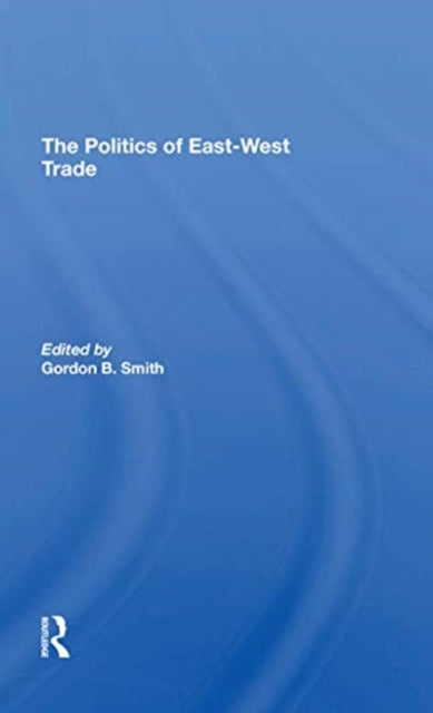 Book cover of: Politics Of Eastwest Trade. By: Gordon B. Smith