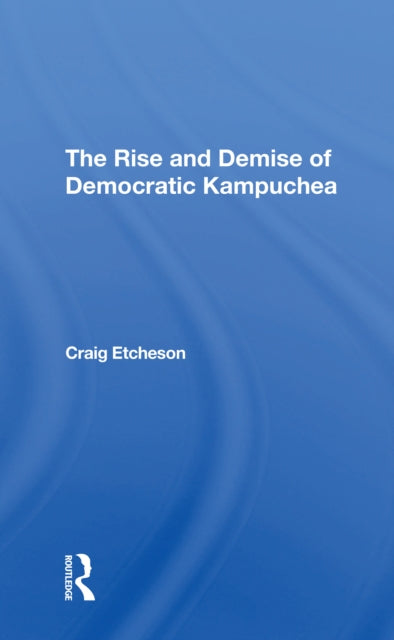 Book cover of: Rise And Demise Of Democratic Kampuchea. By: Craig Etcheson