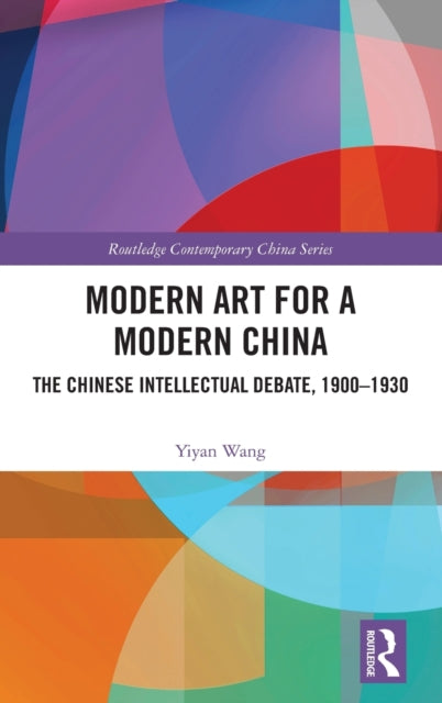 Book cover of: Modern Art for a Modern China. By: Yiyan Wang