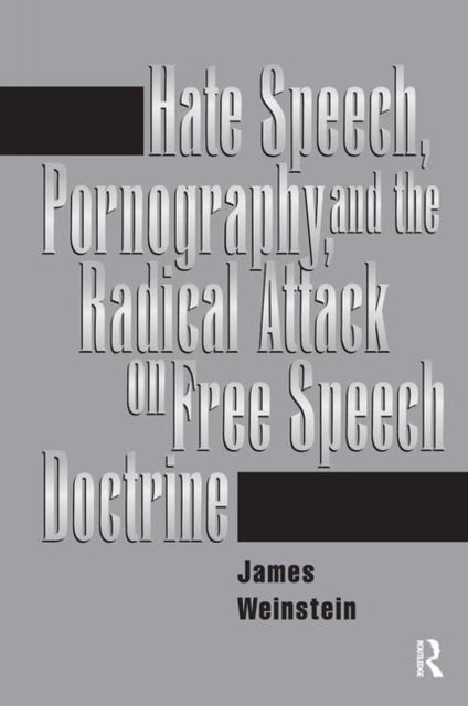 Book cover of: Hate Speech, Pornography, And Radical Attacks On Free Speech Doctrine. By: James Weinstein