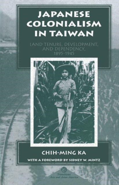 Book cover of: Japanese Colonialism In Taiwan. By: Chih-Ming Ka
