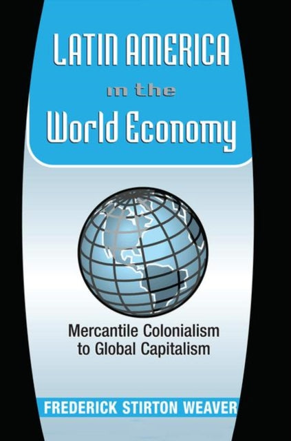Book cover of: Latin America In The World Economy. By: Frederick Stirton Weaver