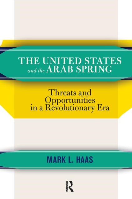 Book cover of: United States and the Arab Spring. By: Mark L. Haas