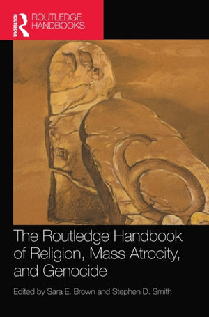 Routledge Handbook of Religion, Mass Atrocity, and Genocide