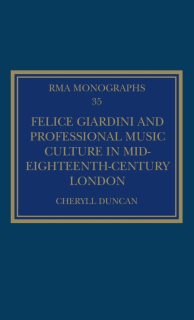 Book cover of: Felice Giardini and Professional Music Culture in Mid-Eighteenth-Century London. By: Cheryll Duncan