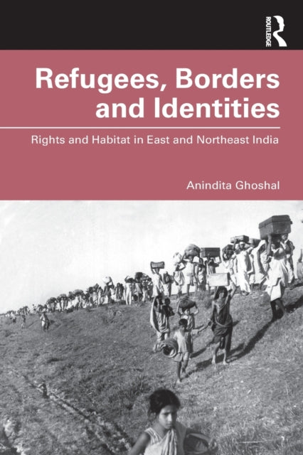 Book cover of: Refugees, Borders and Identities. By: Anindita Ghoshal