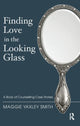 Book cover of: Finding Love in the Looking Glass. By: Maggie Yaxley Smith