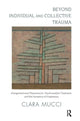 Book cover of: Beyond Individual and Collective Trauma. By: Clara Mucci