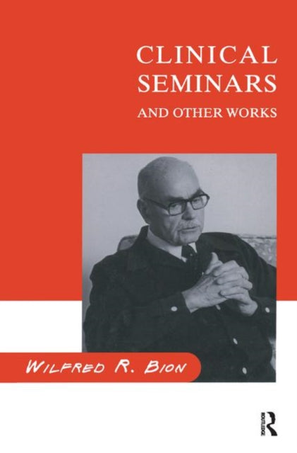 Book cover of: Clinical Seminars and Other Works. By: Wilfred R. Bion
