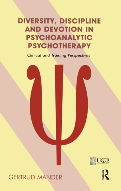 Book cover of: Diversity, Discipline and Devotion in Psychoanalytic Psychotherapy. By: Gertrud Mander