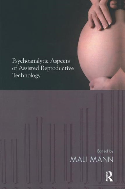 Book cover of: Psychoanalytic Aspects of Assisted Reproductive Technology. By: Mali Mann
